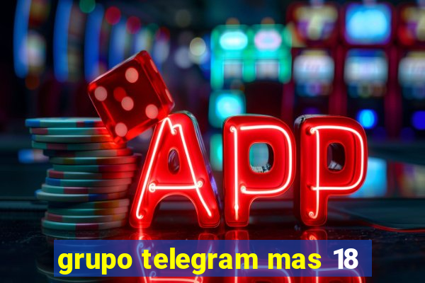 grupo telegram mas 18